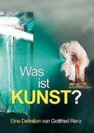 Was ist KUNST? di Gottfried Renz edito da Books on Demand