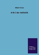 A-B-C der Aesthetik di Albert Grün edito da TP Verone Publishing