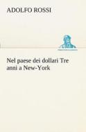 Nel paese dei dollari Tre anni a New-York di Adolfo Rossi edito da TREDITION CLASSICS