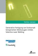 Generative Fertigung von konturnah temperierten Werkzeugen mittels Selective Laser Melting di Stefan Jansen edito da Apprimus Wissenschaftsver