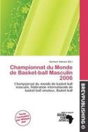 Championnat Du Monde De Basket-ball Masculin 2006 edito da Brev Publishing