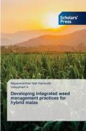 Developing integrated weed management practices for hybrid maize di Nagasaivardhan Naik Ramavath, Velayutham A. edito da Scholars' Press