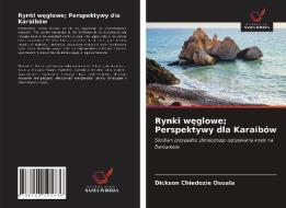 Rynki Weglowe; Perspektywy Dla Karaibow di Osuala Dickson Chiedozie Osuala edito da KS OmniScriptum Publishing