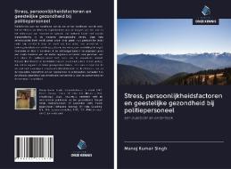 Stress, persoonlijkheidsfactoren en geestelijke gezondheid bij politiepersoneel di Manoj Kumar Singh edito da Uitgeverij Onze Kennis