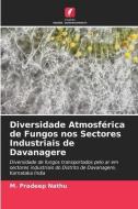 Diversidade Atmosférica de Fungos nos Sectores Industriais de Davanagere di M. Pradeep Nathu edito da Edições Nosso Conhecimento