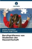 Berufspräferenz von Studenten der Hauswirtschaft di Shalini Srivastava edito da Verlag Unser Wissen
