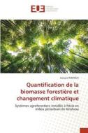 Quantification de la biomasse forestière et changement climatique di Jeanpie Kisonga edito da Éditions universitaires européennes