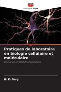 Pratiques de laboratoire en biologie cellulaire et moléculaire di H. K. Garg edito da Editions Notre Savoir