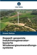 Doppelt gespeiste Induktionsgenerator-basierte Windenergieumwandlungs-systeme di Vineet Dahiya edito da Verlag Unser Wissen