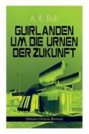 Guirlanden Um Die Urnen Der Zukunft (science-fiction-roman) di A K Ruh edito da E-artnow