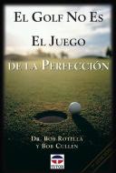 El golf no es el juego de la perfección di Bob Cullen, Bob Rotella edito da Ediciones Tutor, S.A.