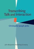 Transcribing Talk And Interaction di Christopher Jenks edito da John Benjamins Publishing Co