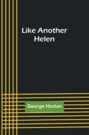 Like Another Helen di George Horton edito da Alpha Editions