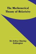 The Mathematical Theory of Relativity di Arthur Stanley Eddington edito da Alpha Editions