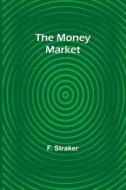 The Money Market di F. Straker edito da Alpha Editions