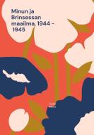 Minun ja Brinsessan maailma, 1944 - 1945 di Tuula Rokka edito da Books on Demand