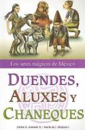Duendes, Aluxes y Chaneques: Los Seres Magicos de Mexico di Carlos Alberto Guzman Rojas, Maria De Jesus Oropeza Islas edito da TOMO