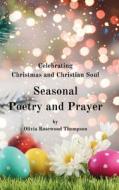 Seasonal Poetry and Prayer di Olivia Rosewood Thompson edito da Blurb
