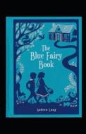 The Blue Fairy Book Illustrated di Lang Andrew Lang edito da Independently Published