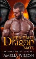 Her True Dragon Mate di Amelia Wilson edito da Independently Published