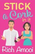 Stick A Cork In It di Amooi Rich Amooi edito da Independently Published