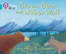 Brown Bear and Wilbur Wolf di Sarah Parry, Judy Musselle edito da HarperCollins Publishers