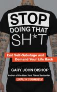 Stop Doing That Sh*t di Gary John Bishop edito da Harper Collins Publ. USA
