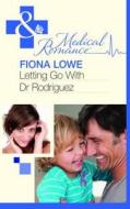 Letting Go With Dr Rodriguez di Fiona Lowe edito da Harlequin (uk)