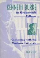 Kenneth Burke In Greenwich Village di Jack Selzer edito da University Of Wisconsin Press