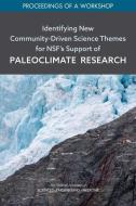Identifying New Community-Driven Science Themes for Nsf's Support of Paleoclimate Research: Proceedings of a Workshop di National Academies Of Sciences Engineeri, Division On Earth And Life Studies, Polar Research Board edito da NATL ACADEMY PR