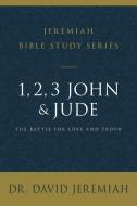 1, 2, 3, John and Jude: The Battle for Love and Truth di David Jeremiah edito da THOMAS NELSON PUB