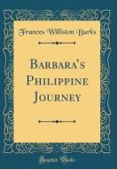 Barbara's Philippine Journey (Classic Reprint) di Frances Williston Burks edito da Forgotten Books
