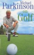Michael Parkinson on Golf di Michael Parkinson edito da Hodder & Stoughton