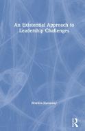 An Existential Approach to Leadership Challenges di Monica Hanaway edito da Taylor & Francis Ltd