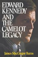 Edward Kennedy and the Camelot Legacy di James Macgregor Burns edito da W. W. Norton & Company