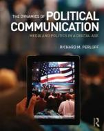 The Dynamics of Political Communication: Media and Politics in a Digital Age di Richard M. Perloff edito da PAPERBACKSHOP UK IMPORT