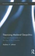 Theorizing Medieval Geopolitics di Andrew (Macalester College Latham edito da Taylor & Francis Ltd