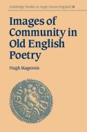 Images of Community in Old English Poetry di Hugh Magennis edito da Cambridge University Press