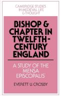 Bishop and Chapter in Twelfth-Century England di Everett U. Crosby, Crosby Everett U. edito da Cambridge University Press