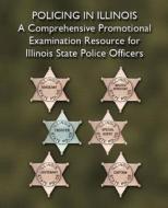 Policing in Illinois: A Comprehensive Promotional Examination Resource for Illinois State Police Officers edito da Pearson Learning Solutions