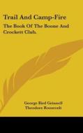 Trail And Camp-fire: The Book Of The Boo di GEORGE BIR GRINNELL edito da Kessinger Publishing