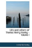 Life And Letters Of Thomas Henry Huxley - Volume 1 di Leonardo Huxley edito da Bibliolife