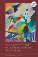 Karl Rahner's Writings on Literature, Music and the Visual Arts edito da T & T CLARK US