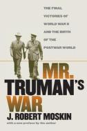 Moskin, J:  Mr.Truman's War di J. Robert Moskin edito da University Press of Kansas