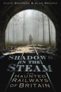 Shadows in the Steam di David Brandon, Alan Brooke edito da The History Press Ltd