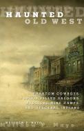 Haunted Old West di Matthew P. Mayo edito da Globe Pequot Press
