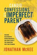 Candid Confessions Of An Imperfect Parent di Jonathan McKee edito da Standard Publishing