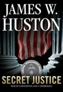 Secret Justice di James W. Huston edito da Blackstone Audiobooks