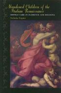 Abandoned Children of the Italian Renaissance - Orphan Care in Florence and Bologna di Nicholas Terpstra edito da Johns Hopkins University Press