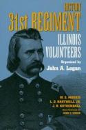 History 31st Regiment Volunteers Organised by John A. Logan di W. S. Morris, J. B. Kuykendall, L. D. Hartwell edito da Southern Illinois University Press